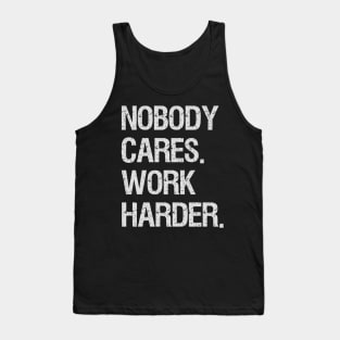 Nobody Cares Work Harder Motivational Quotes Tank Top